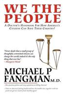 We the People: A Doctor's Handbook For How America's Citizens Can Save Their Country! 1479721948 Book Cover