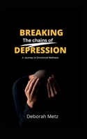 Breaking the Chains of Depression: A Journey to Emotional Wellness B0BVPFMGTJ Book Cover
