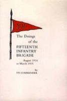 The Doings of the Fifteenth Infantry Brigade August 1914 to March 1915 9355112432 Book Cover