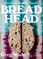 Bread Head: Baking for the Road Less Traveled 0393866742 Book Cover