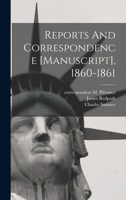 Reports And Correspondence [manuscript], 1860-1861 1018195025 Book Cover