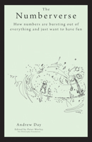 The Numberverse: How Numbers Are Bursting Out of Everything and Just Want to Have Fun 1845908899 Book Cover