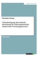Telefonbefragung. Eine kritische Betrachtung der Erhebungsmethode anhand eines Forschungsprozesses 365643526X Book Cover