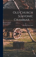 Old Church Slavonic Grammar. -- 1014103797 Book Cover