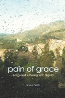 Pain of Grace: Living and Suffering with Dignity B0BVCXMRBN Book Cover