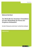 Zur Methodik der deutschen Orientalisten bei ihrer Behandlung der Person des Propheten Mohammed: Das Buch Mohammed und der Koran von Rudi Paret als Beispiel 3656453985 Book Cover