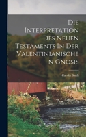 Die Interpretation Des Neuen Testaments In Der Valentinianischen Gnosis 1019231963 Book Cover
