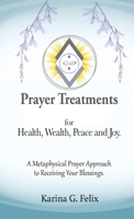 Prayer Treatments for Health, Wealth, Peace and Joy. 1732969655 Book Cover