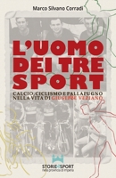 L'Uomo dei tre Sport: Calcio, ciclismo e pallapugno nella vita di Giuseppe Veziano B0948RP696 Book Cover