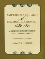 American Artifacts of Personal Adornment, 1680-1820: A Guide to Identification and Interpretation 0759105898 Book Cover