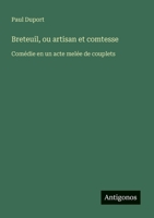 Breteuil, ou artisan et comtesse: Comédie en un acte melée de couplets (French Edition) 3563032319 Book Cover