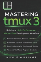 Mastering tmux 3: Building a High-Performance, Mouse-Free Development Workflow B0GRNRX7HP Book Cover