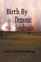 Birth by Demonic Symbiosis 1645156346 Book Cover