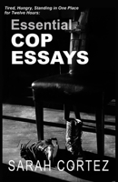 Tired, Hungry, and Standing in One Place for Twelve Hours: Essential Cop Essays: Essential Cop Essays 1680031430 Book Cover