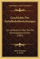Geschichte Der Antialkoholbestrebungen: Ein Ueberblick Uber Die Die Alkoholgegnerischen (1907) 1168474973 Book Cover