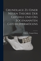 Grundlage Zu Einer Neuen Theorie Der Gef�hle Und Des Sogenannten Gef�hlsverm�gens 1018677399 Book Cover