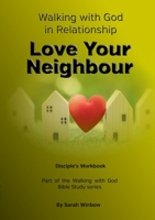 Walking with God in Relationship - Love Your Neighbour: Disciple's Workbook 1312365536 Book Cover
