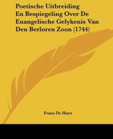 Poetische Uitbreiding En Bespiegeling Over De Euangelische Gelykenis Van Den Berloren Zoon (1744) 1120020077 Book Cover
