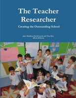 Teacher Researchers: Creating the Outstanding School 1329450019 Book Cover
