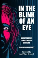 IN THE BLINK OF AN EYE: Short Stories To Keep You Up At Night B0HD7T2KJG Book Cover