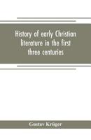 History of Early Christian Literature in the First Three Centuries 9353704995 Book Cover