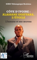 Côte d’Ivoire : Alassane Ouattara, l’étoile: L’homme et ses oeuvres 2336405318 Book Cover