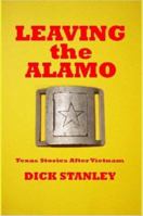 Leaving the Alamo, Texas Stories after Vietnam 1847286429 Book Cover