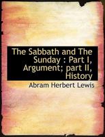 The Sabbath and The Sunday: Part I, Argument; part II 1017561613 Book Cover