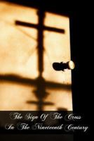 The Sign of the Cross in the Nineteenth Century 1461161096 Book Cover