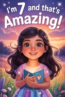 I’m 7 and That’s Amazing!: A Collection of Inspiring Stories for Seven Year Old Girls About Courage, Confidence, Friendship, and Kindness B0GFXLR8VJ Book Cover
