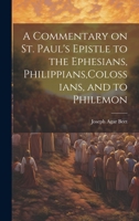 A Commentary on St. Paul's Epistle to the Ephesians, Philippians, Colossians, and to Philemon 1021406651 Book Cover