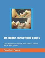 DNA Decipher Journal Volume 8 Issue 3: Tooth Regeneration through Wave Genetics, Emotive Source, & Bio-harmony 1790781787 Book Cover