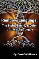 The Rainbow Language: The Sight, Sound & Color of the Holy Tongue 177143239X Book Cover