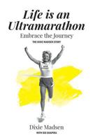 Life Is An Ultramarathon: The Dixie Madsen Story 1643070916 Book Cover