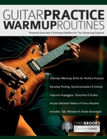 Guitar Practice Warmup Routines: Powerful Exercises & Technique Builders for The Advancing Guitarist 1789334268 Book Cover