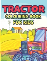 Tractor Colouring Book For Kids: The Ultimate Tractor Colouring Book for Boys and Girls Featuring Various Fun Tractor Designs B08RP7JSPT Book Cover