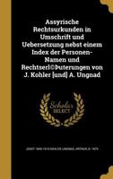 Assyrische Rechtsurkunden in Umschrift und Uebersetzung nebst einem Index der Personen-Namen und Rechtserl(c)þuterungen von J. Kohler [und] A. Ungnad 1018556702 Book Cover
