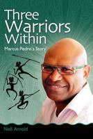 Three Warriors Within: Marcus Pedro's Story 1469906597 Book Cover