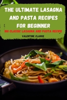 The Ultimate Lasagna and Pasta Recipes for Beginner null Book Cover
