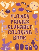 Flower Fairies Alphabet Coloring Book: Flower Fairies Alphabet Coloring Book, Alphabet Coloring Book. Total Pages 180 - Coloring pages 100 - Size 8.5 x 11 In Cover. 171025971X Book Cover