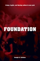 Foundation: B-boys, B-girls and Hip-Hop Culture in New York 019533406X Book Cover