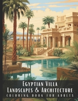 Egyptian Villa Landscapes & Architecture Coloring Book for Adults: Beautiful Nature Landscapes Sceneries and Foreign Buildings Coloring Book for ... Relief and Relaxation - 50 Coloring Pages B0CQFXJZ9R Book Cover