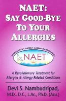 NAET: Say Good-bye to Your Allergies: A Revolutionary Treatment for Allergies & Allergy-Related Conditions (Say Good-Bye To...) 097043443X Book Cover