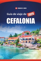 Guía de viaje de Cefalonia 2025: Explore las principales atracciones, playas, cultura local y consejos prácticos en esta isla griega para sus próximas vacaciones (Spanish Edition) B0F146YC7C Book Cover