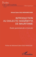Introduction au dialecte ?assaniyya de Mauritanie: Étude grammaticale et lexicale (Études Africaines) (French Edition) 2336406519 Book Cover