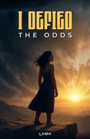 I Defied the Odds B0FGXMDML5 Book Cover