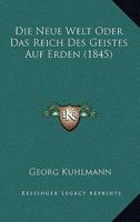 Die Neue Welt Oder Das Reich Des Geistes Auf Erden (1845) 1120445752 Book Cover