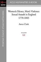 Women's Silence, Men's Violence: Sexual Assault in England 1770-1845 1597406945 Book Cover