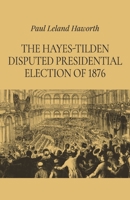 The Hayes-Tilden disputed presidential election of 1876 1163243361 Book Cover