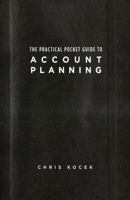The Practical Pocket Guide to Account Planning 0989284905 Book Cover
